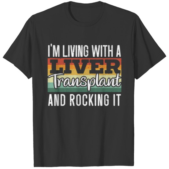 I'm Living With A Liver Transplant And Rocking It T-shirt