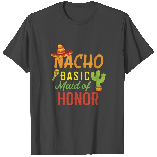 Funny Maid of Honor Nacho Pun Wedding Apparel T Shirts
