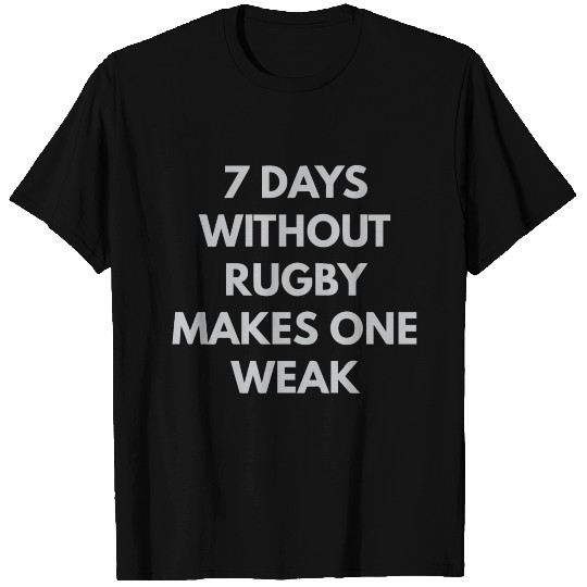 7 Days Without Rugby Makes One Weak T Shirts