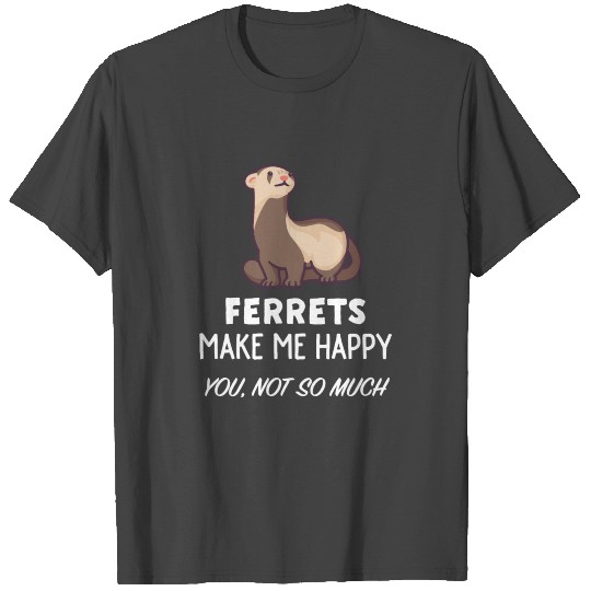 Ferret Lover Gift Ferrets Make Me Happy T Shirts