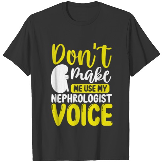 Nephrologist Voice Kidney Doctor Dialysis T-shirt