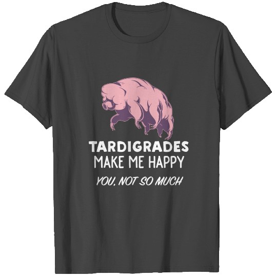Tardigrade Lover Gift Tardigrades Make Me Happy T Shirts