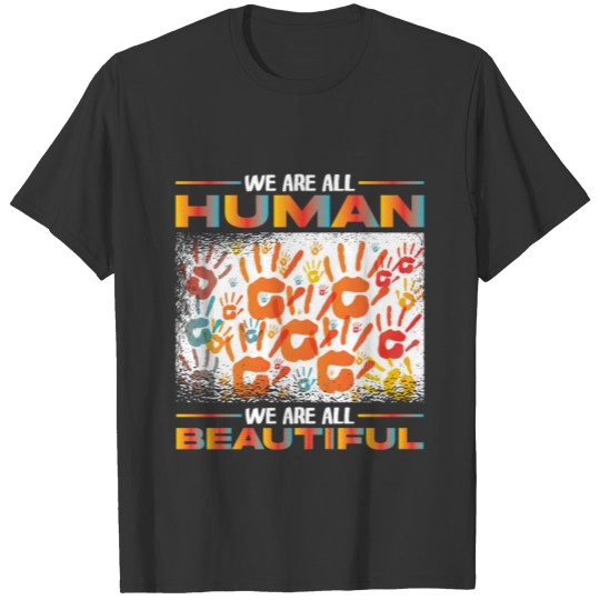 We Are All Human We Are All Beautiful T-shirt