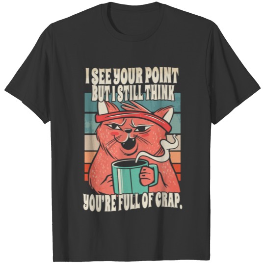 Salty Cat I See Your Point Sarcastic Quote T-shirt