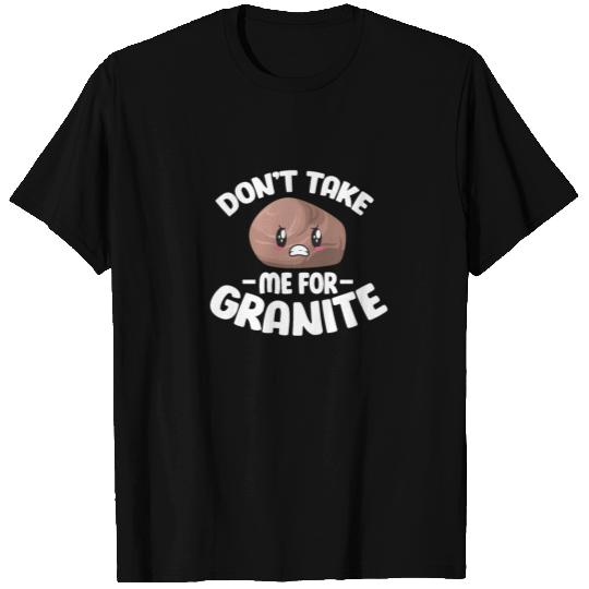 Don't Take Me For Granite, Geologist T Shirts