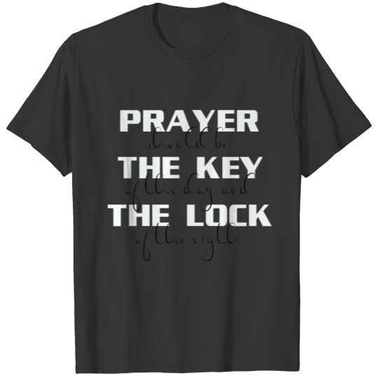 prayer should be the key of the day T-shirt