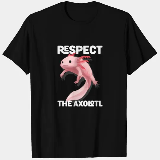 Respect The Axolotl Funny Salamander Axolotl Lover T Shirts