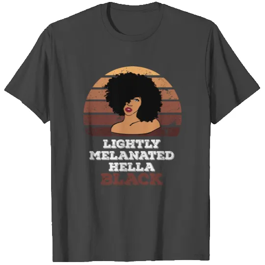 Lightly Melanated Hella Black History Melanin Afri T Shirts