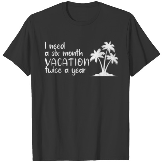 6 month vacation shirt T-shirt