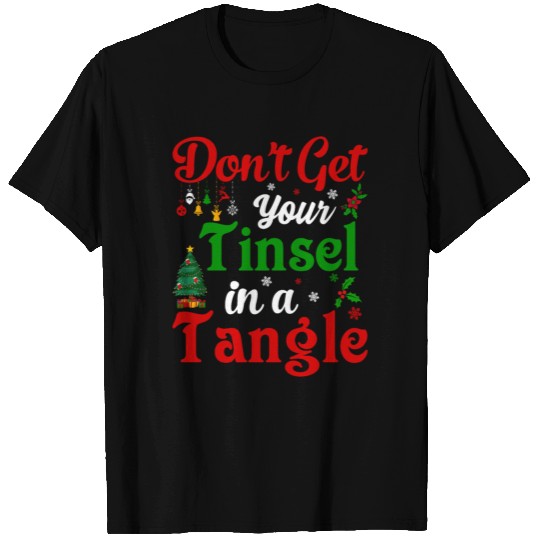 Dont get your Tinsel in Tangle T Shirts