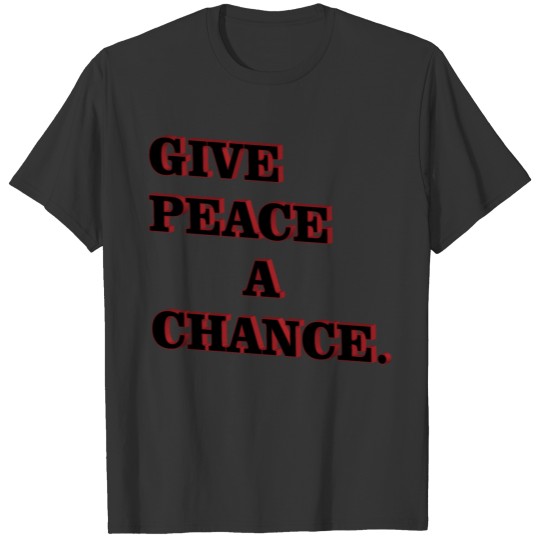 give peace a chance T-shirt