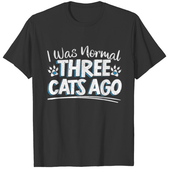 I Was Normal 3 Cats Ago Kitty Kitten Lover Meow T-shirt