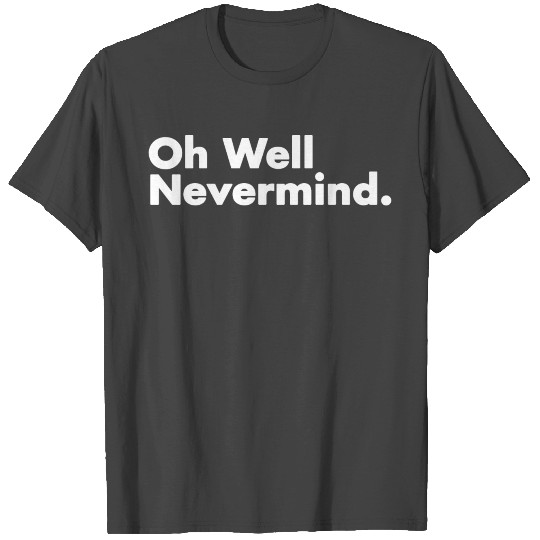 Oh Well Nevermind funny retro gift 2022 T Shirts