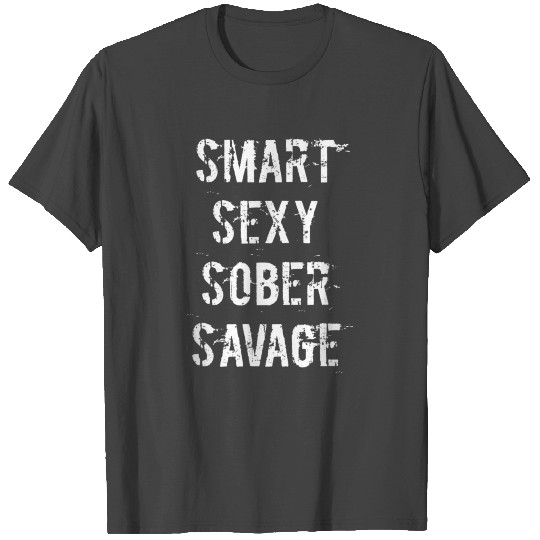 Smart Sexy Sober Savage Sobriety and Addicti 8925 T Shirts