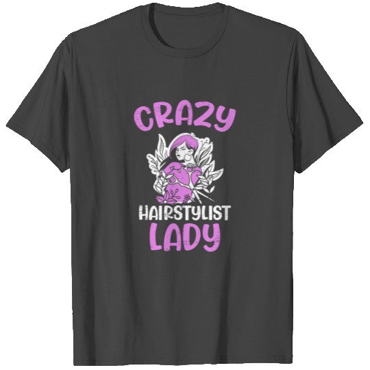 Hair Stylist Crazy Hairstylist Lady T Shirts