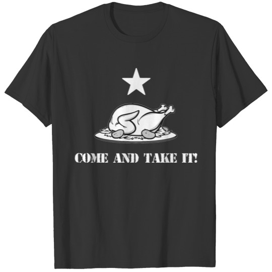 Come And Take It Thanksgiving Turkey Dinner Politi T Shirts
