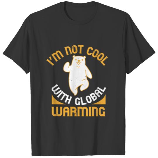 i’m not cool with global warming T-shirt