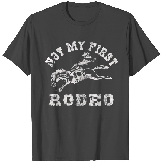 Not My First Rodeo T Shirts