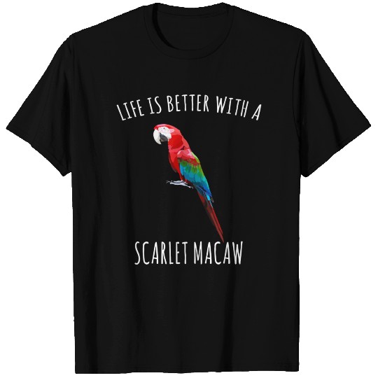 Life Is Better With A Scarlet Macaw Bird Lover T Shirts