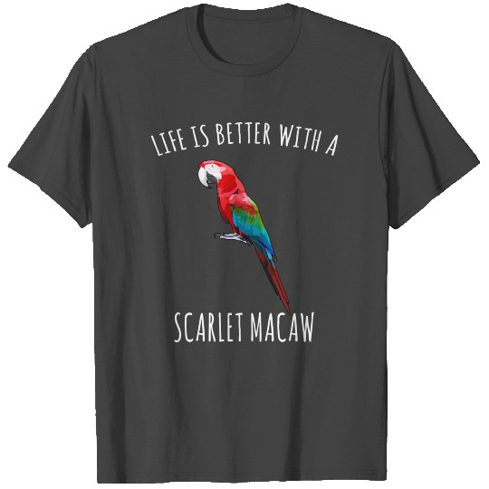 Life Is Better With A Scarlet Macaw Bird Lover T Shirts