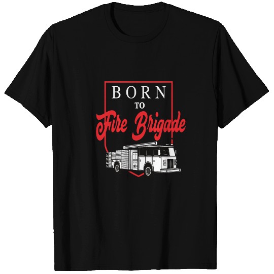 Born To Fire Brigade T Shirts