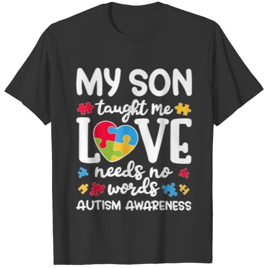 My Son Taught Me Love Needs No Words Autism Awaren T-shirt