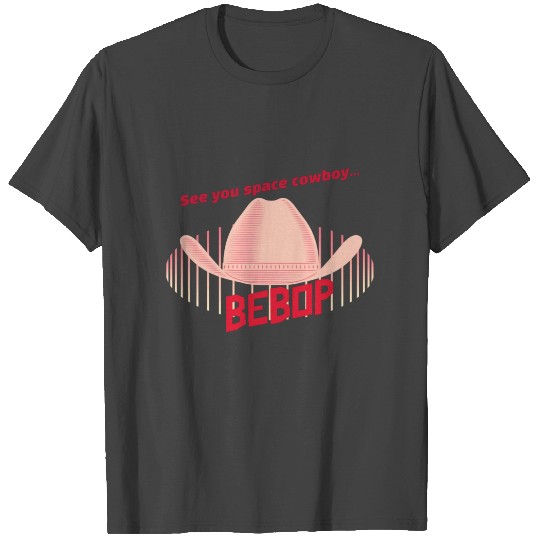 See you space cowboy T Shirts