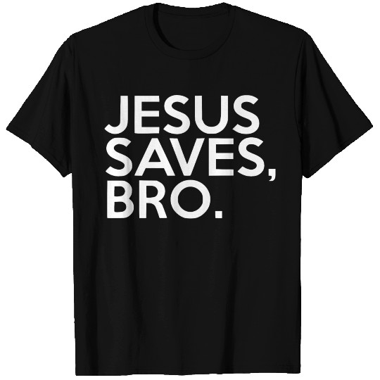 jesus saves bro T Shirts