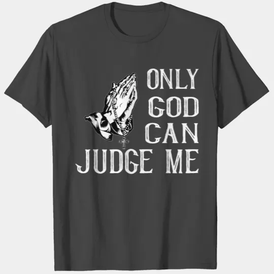 only God can judge me T Shirts
