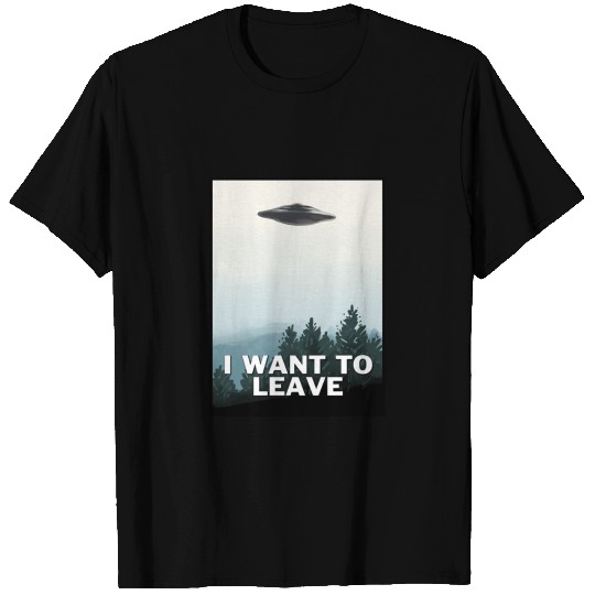 I Want To Leave T Shirts