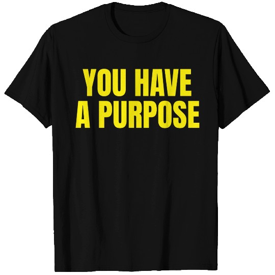 You Have A Purpose - Christian Motivational Quotes T Shirts