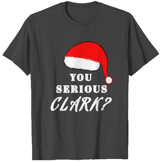 You Serious Clark? T Shirts