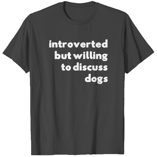 Dog Rescue Introverted But Willing To Discuss Dogs T Shirts