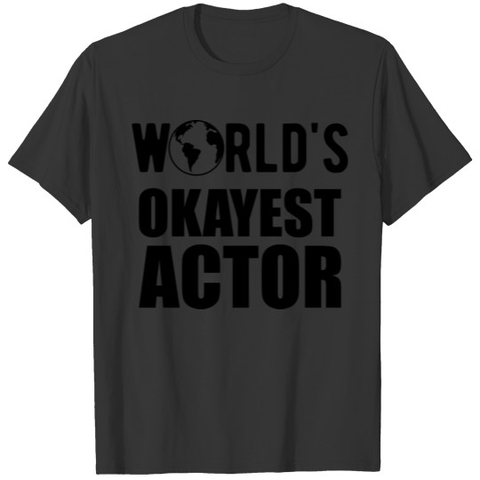 Actor - World's Okayest Actor b T-shirt