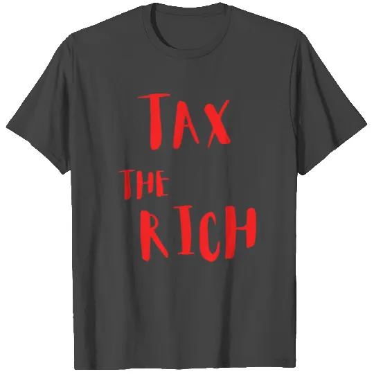 tax the rich T Shirts