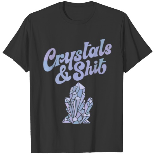 Crystals and Shit T-shirt
