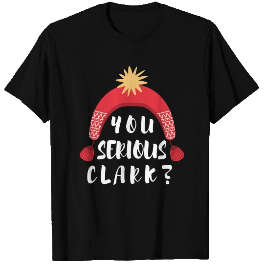 You Serious Clark? T Shirts Ugly Christmas T Shirts