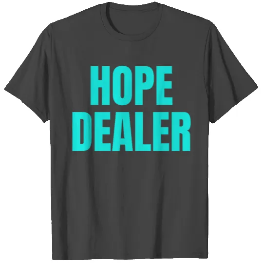 Hope Dealer - Christian Quotes T Shirts