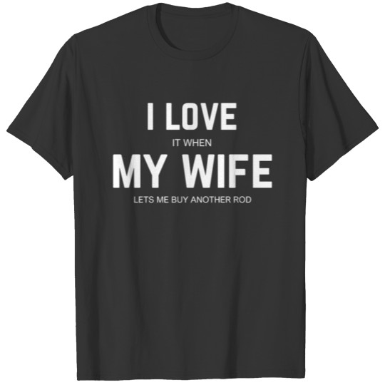 My wife lets me buy another rod T-shirt