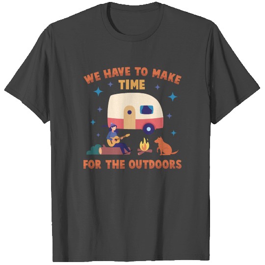 Road Trip - We Have To Make Time For The Outdoors T Shirts