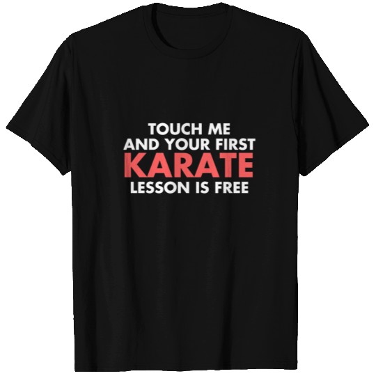 Funny Touch Me And Your First Karate Lesson Is Fre T Shirts