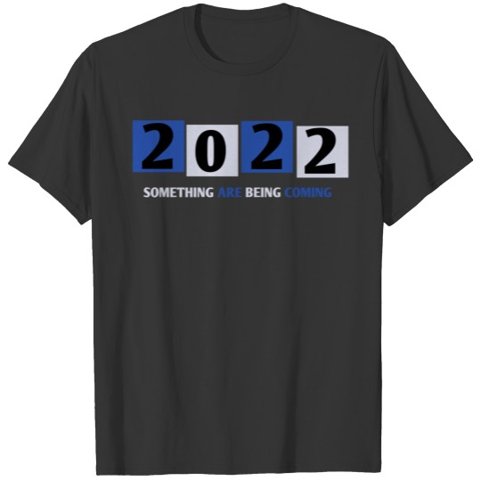 2022 something are being coming T-shirt