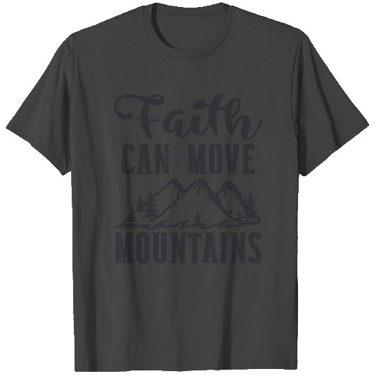 Faith can move mountains T Shirts