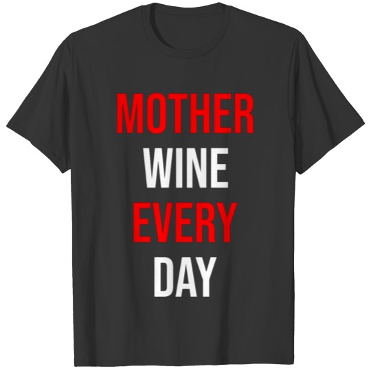 mother and wine every day T-shirt