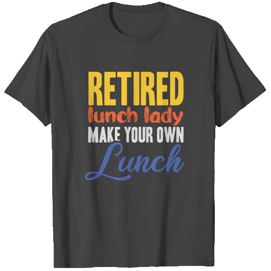 Retired Lunch Lady Cafeteria Canteen Chef T Shirts