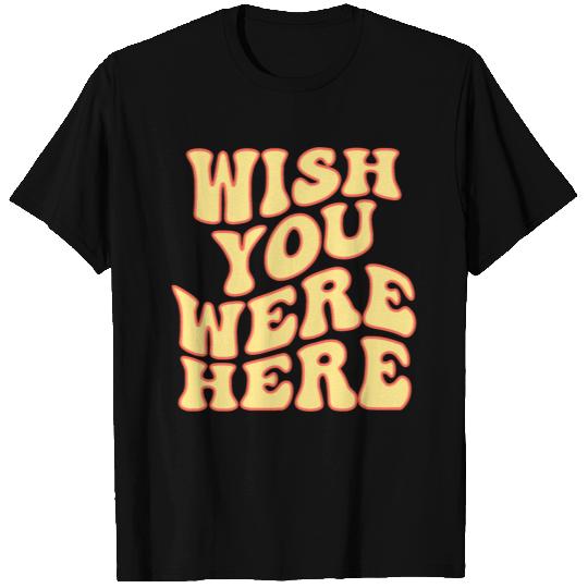 wish you were here T Shirts