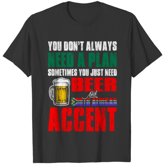 Just Need Beer And South African Accent T Shirts