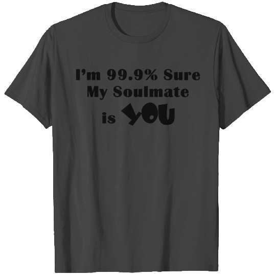 MY SOULMATE IS A YOU FUNNY SAYING T Shirts