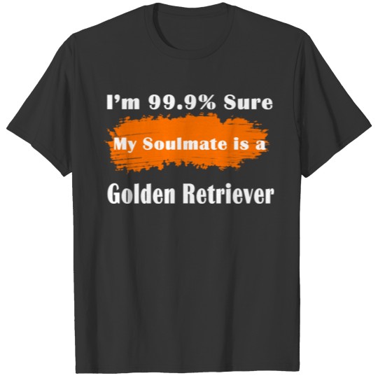 MY SOULMATE IS A GOLDEN RETRIEVER T-shirt