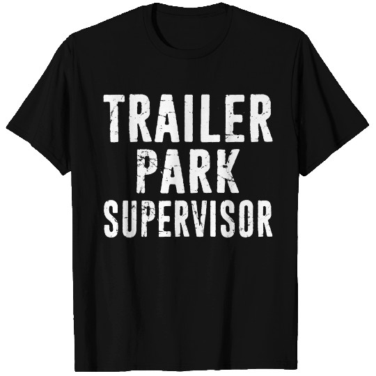 Trailer Park Supervisor - Redneck Hick White Trash T Shirts